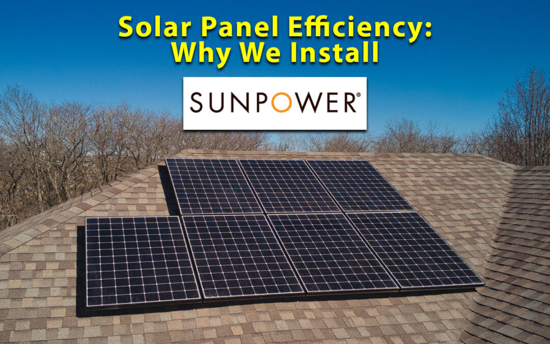 Solar Panel Efficiency: Why We Install SunPower